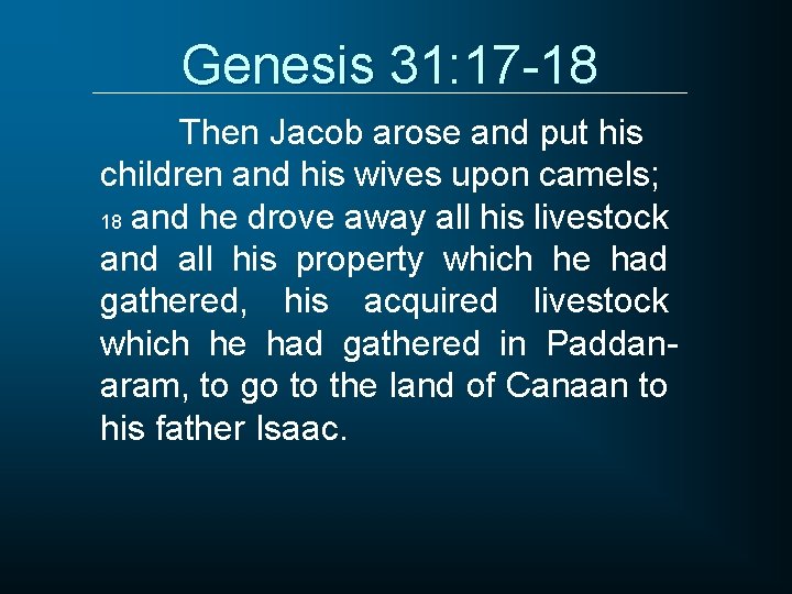 Genesis 31: 17 -18 Then Jacob arose and put his children and his wives