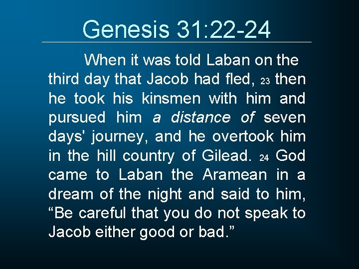 Genesis 31: 22 -24 When it was told Laban on the third day that