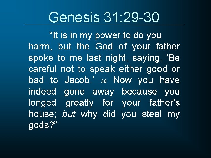 Genesis 31: 29 -30 “It is in my power to do you harm, but
