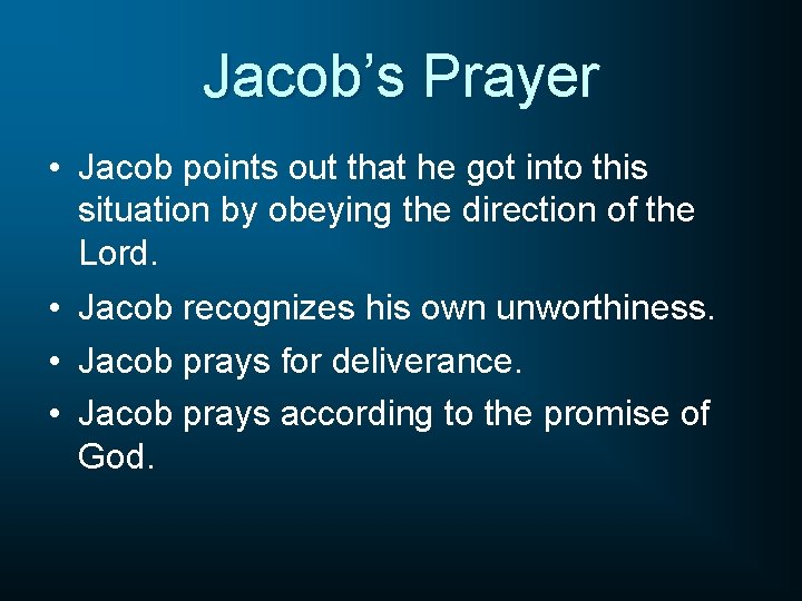 Jacob’s Prayer • Jacob points out that he got into this situation by obeying