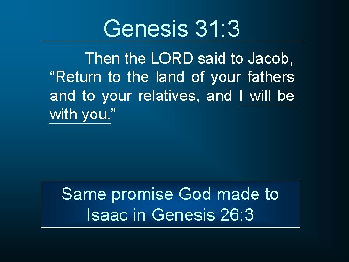 Genesis 31: 3 Then the LORD said to Jacob, “Return to the land of