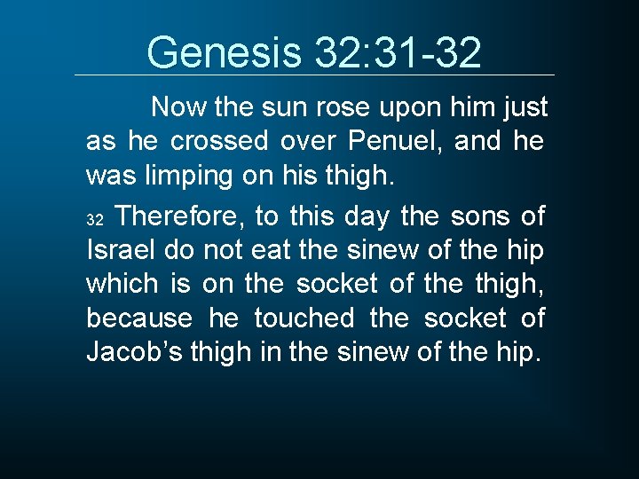 Genesis 32: 31 -32 Now the sun rose upon him just as he crossed