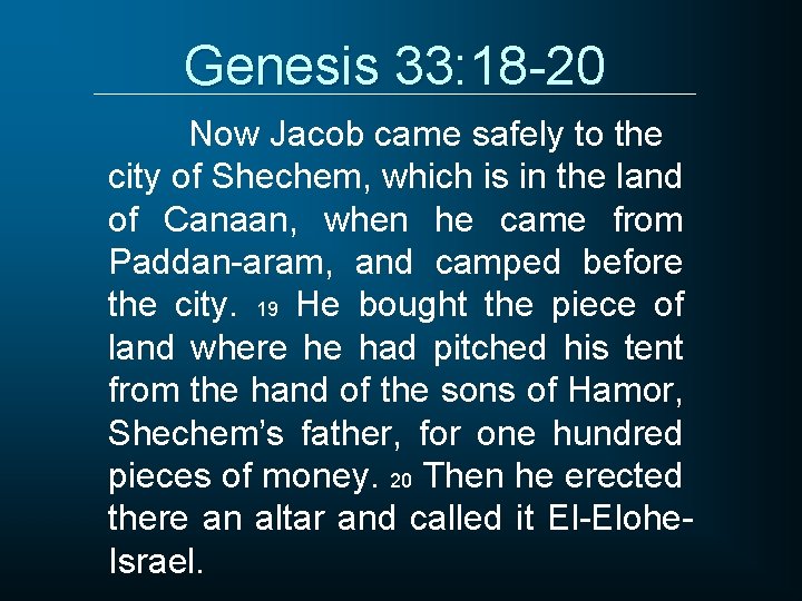 Genesis 33: 18 -20 Now Jacob came safely to the city of Shechem, which
