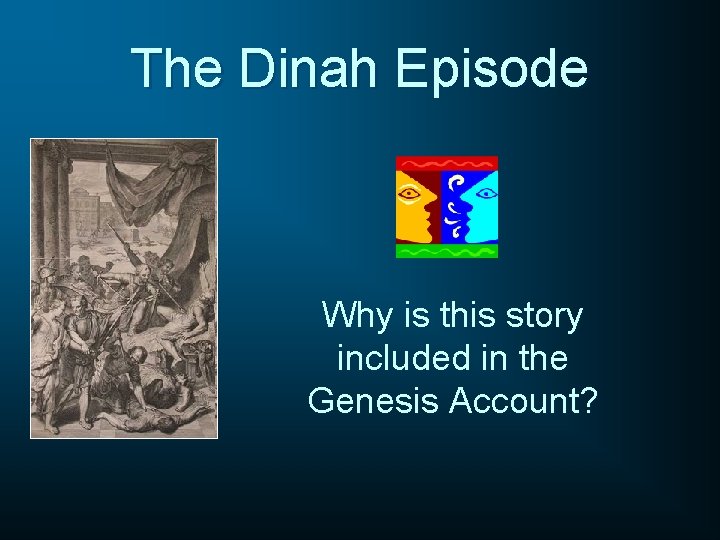The Dinah Episode Why is this story included in the Genesis Account? 