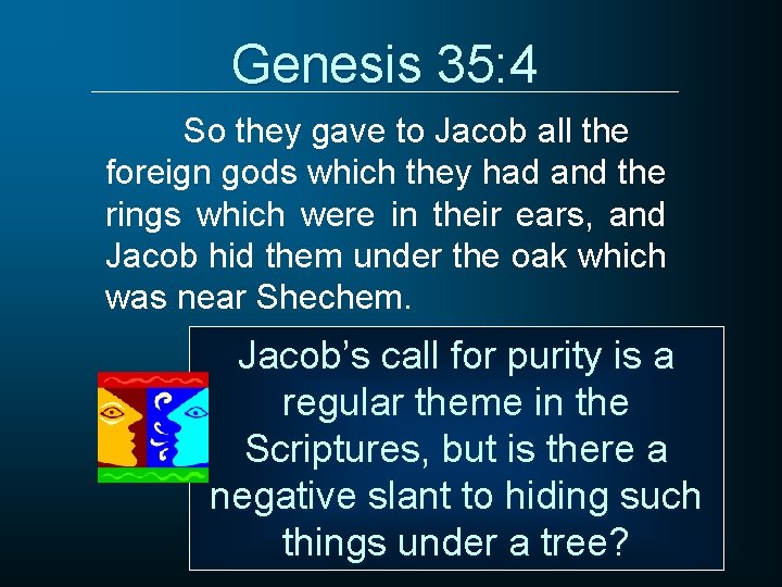 Genesis 35: 4 So they gave to Jacob all the foreign gods which they