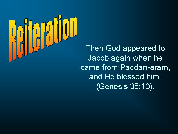 Then God appeared to Jacob again when he came from Paddan-aram, and He blessed