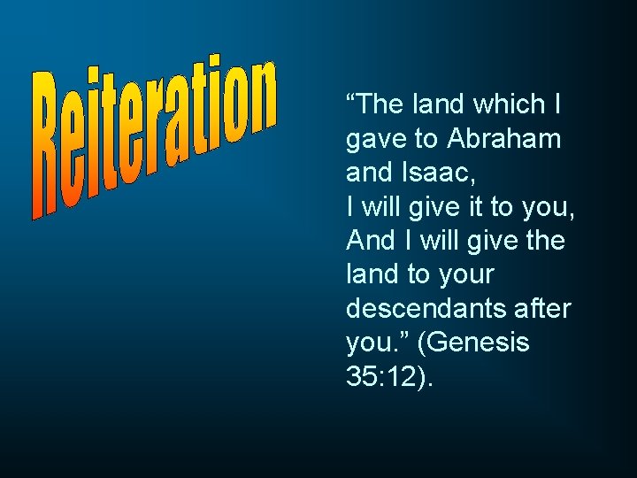 “The land which I gave to Abraham and Isaac, I will give it to