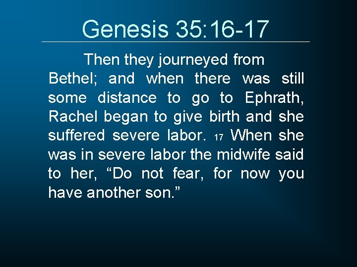 Genesis 35: 16 -17 Then they journeyed from Bethel; and when there was still