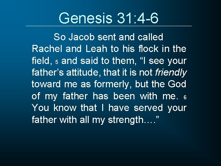 Genesis 31: 4 -6 So Jacob sent and called Rachel and Leah to his