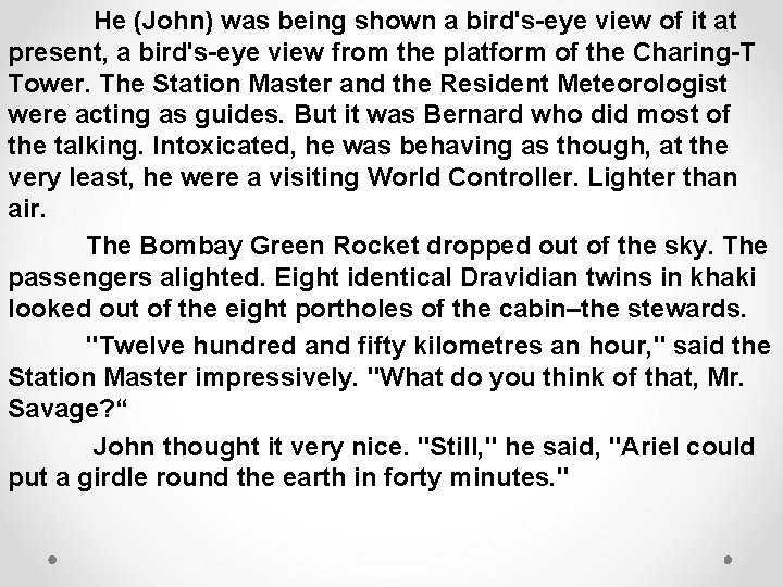  He (John) was being shown a bird's-eye view of it at present, a