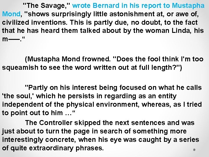 "The Savage, " wrote Bernard in his report to Mustapha Mond, "shows surprisingly little