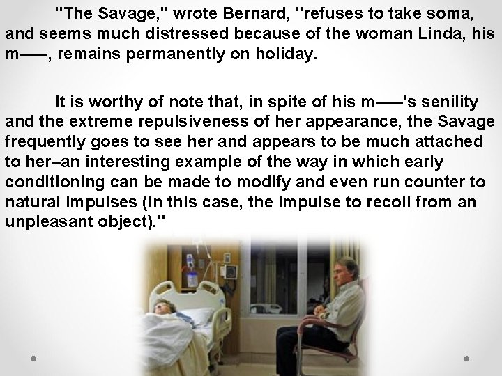 "The Savage, " wrote Bernard, "refuses to take soma, and seems much distressed because