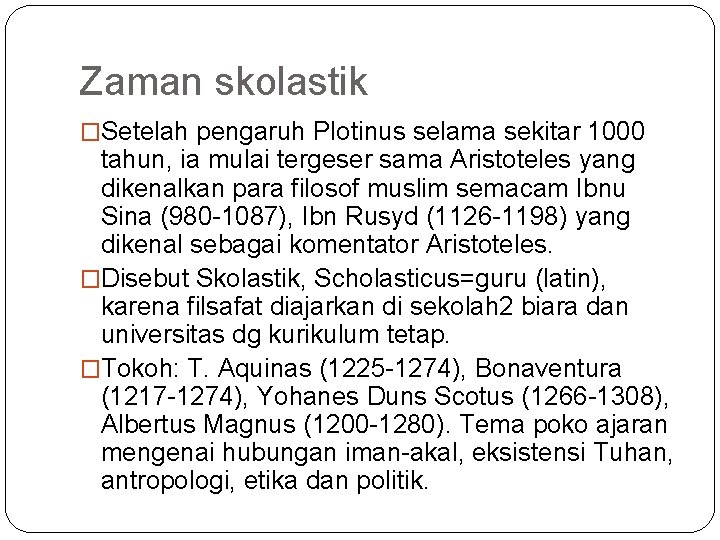 Zaman skolastik �Setelah pengaruh Plotinus selama sekitar 1000 tahun, ia mulai tergeser sama Aristoteles