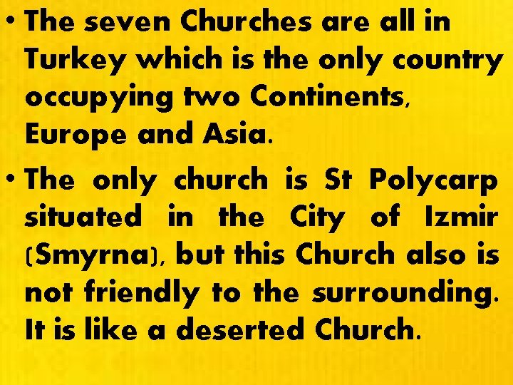  • The seven Churches are all in Turkey which is the only country