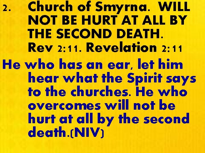2. Church of Smyrna. WILL NOT BE HURT AT ALL BY THE SECOND DEATH.
