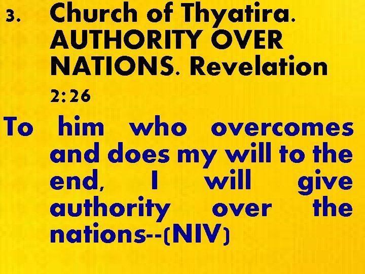 3. Church of Thyatira. AUTHORITY OVER NATIONS. Revelation 2: 26 To him who overcomes
