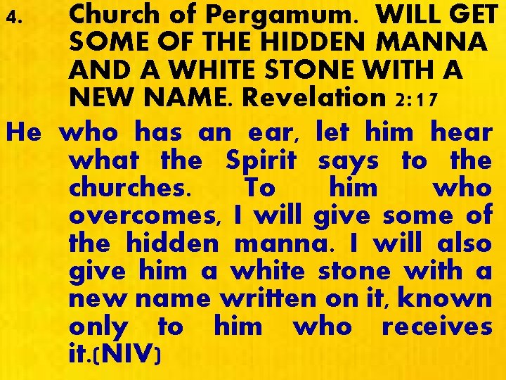 4. Church of Pergamum. WILL GET SOME OF THE HIDDEN MANNA AND A WHITE