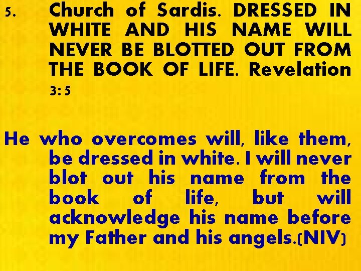 5. Church of Sardis. DRESSED IN WHITE AND HIS NAME WILL NEVER BE BLOTTED