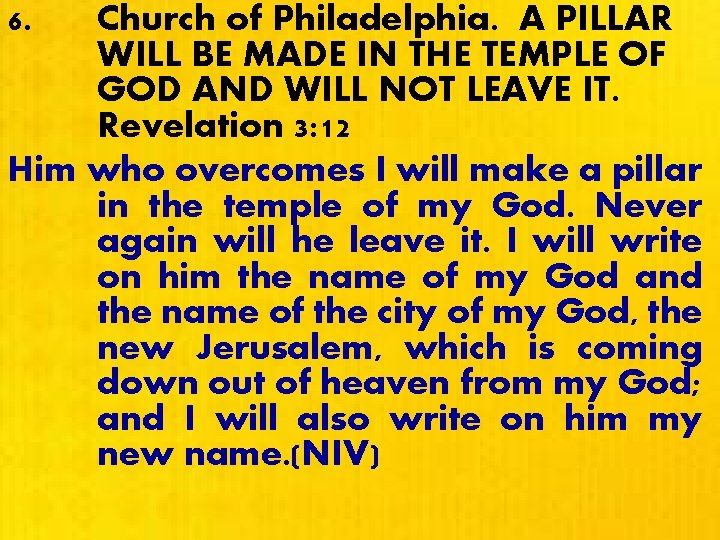 6. Church of Philadelphia. A PILLAR WILL BE MADE IN THE TEMPLE OF GOD