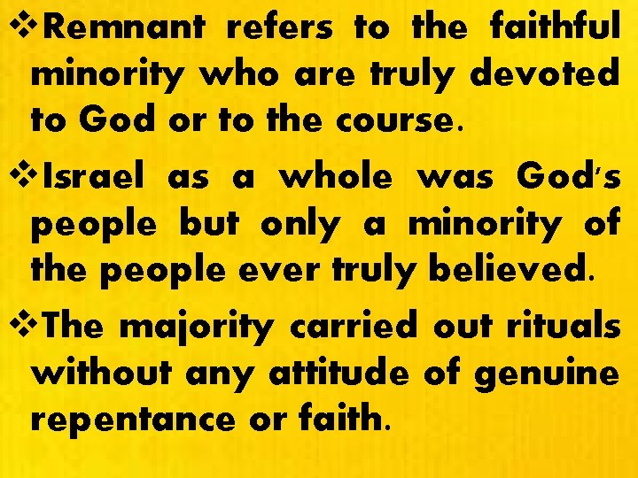 v. Remnant refers to the faithful minority who are truly devoted to God or