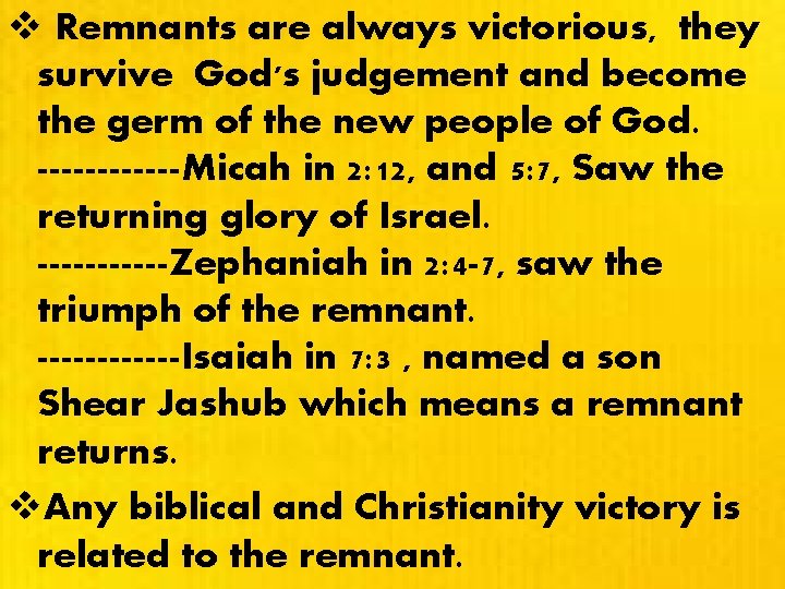 v Remnants are always victorious, they survive God's judgement and become the germ of