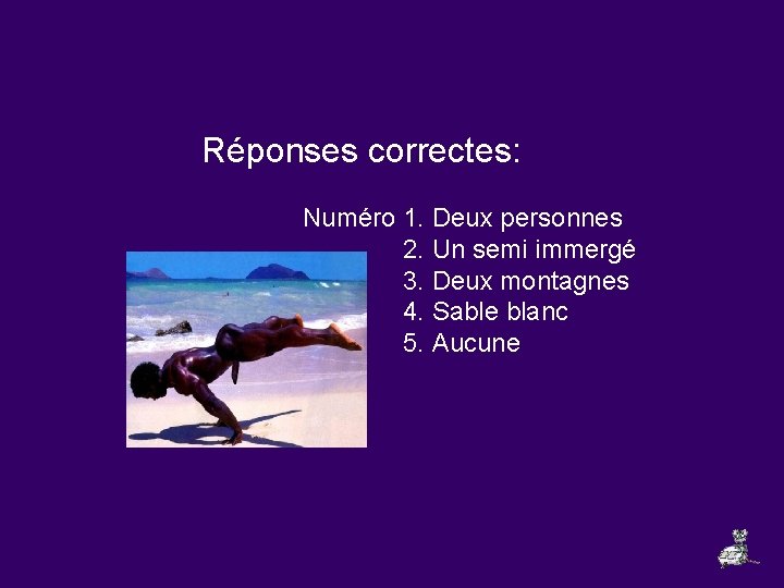 Réponses correctes: Numéro 1. Deux personnes 2. Un semi immergé 3. Deux montagnes 4.