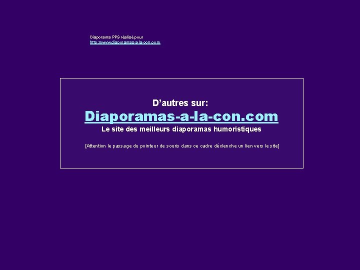 Diaporama PPS réalisé pour http: //www. diaporamas-a-la-con. com D’autres sur: Diaporamas-a-la-con. com Le site
