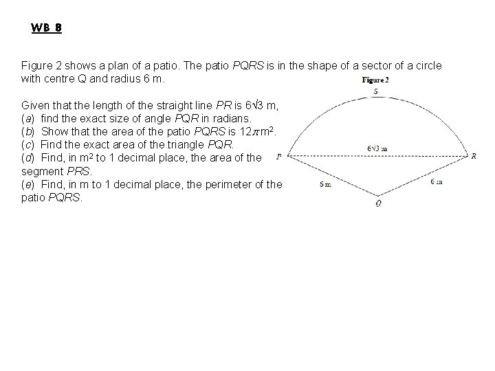 WB 8 Figure 2 shows a plan of a patio. The patio PQRS is