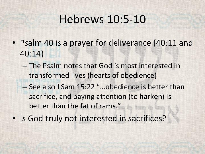 Hebrews 10: 5 -10 • Psalm 40 is a prayer for deliverance (40: 11