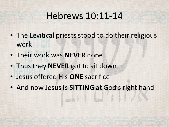 Hebrews 10: 11 -14 • The Levitical priests stood to do their religious work