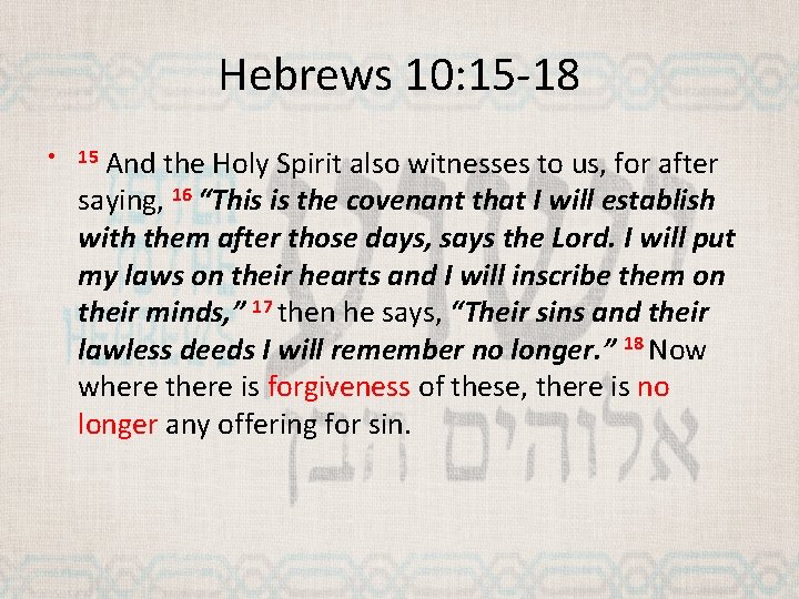 Hebrews 10: 15 -18 • And the Holy Spirit also witnesses to us, for
