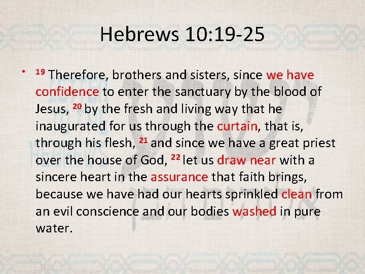 Hebrews 10: 19 -25 • Therefore, brothers and sisters, since we have confidence to