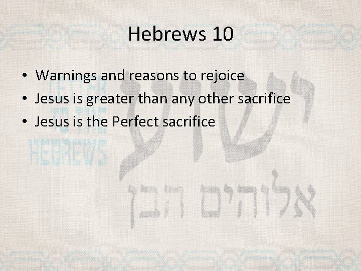 Hebrews 10 • Warnings and reasons to rejoice • Jesus is greater than any