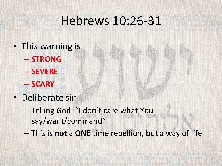 Hebrews 10: 26 -31 • This warning is – STRONG – SEVERE – SCARY