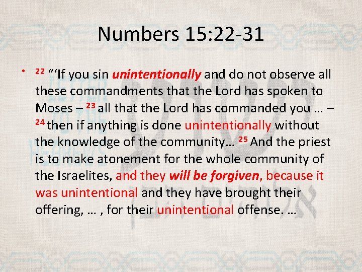 Numbers 15: 22 -31 • “‘If you sin unintentionally and do not observe all