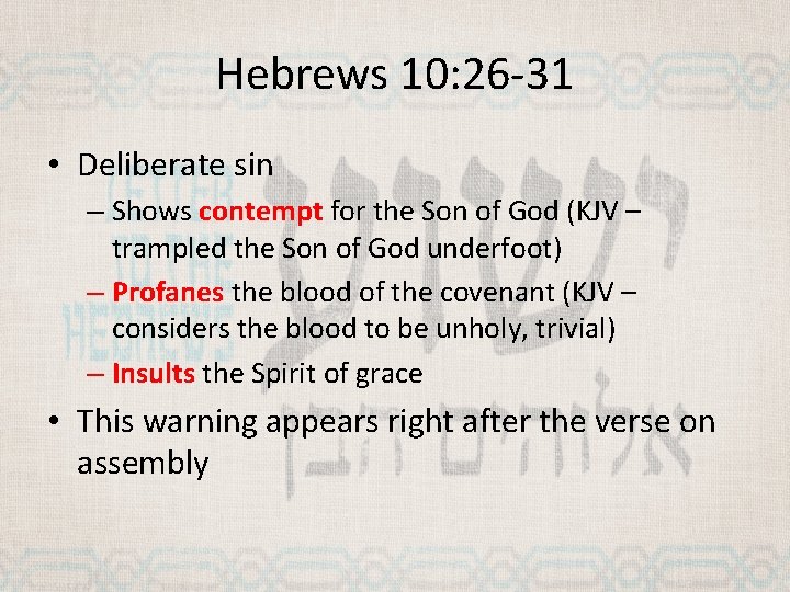 Hebrews 10: 26 -31 • Deliberate sin – Shows contempt for the Son of