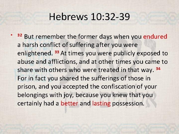 Hebrews 10: 32 -39 • But remember the former days when you endured a