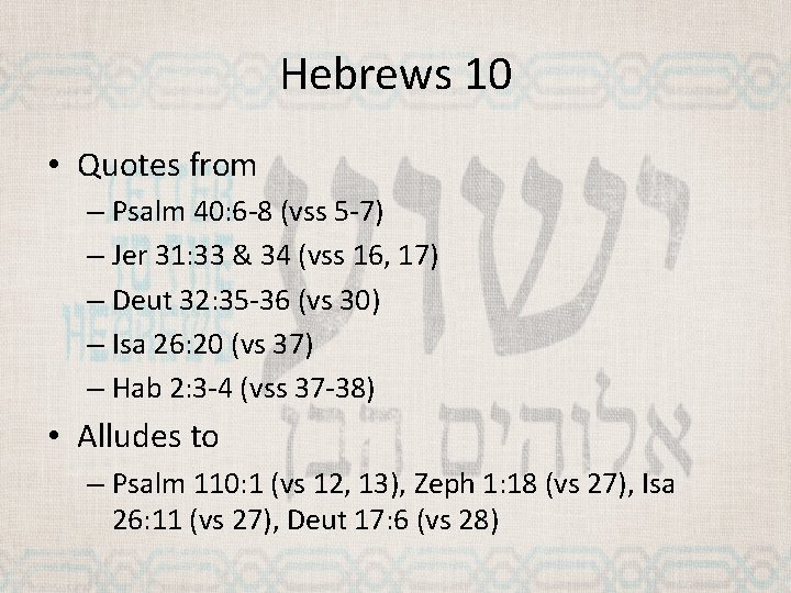 Hebrews 10 • Quotes from – Psalm 40: 6 -8 (vss 5 -7) –