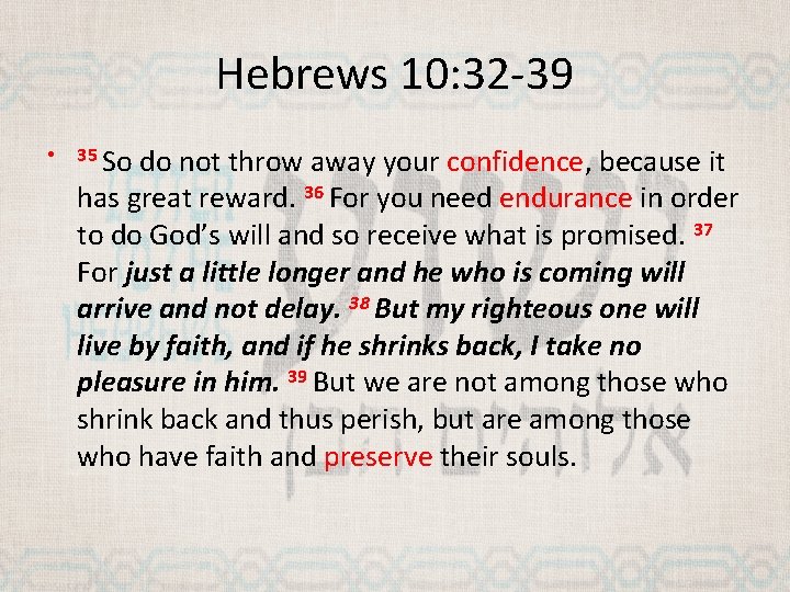 Hebrews 10: 32 -39 • 35 So do not throw away your confidence, because