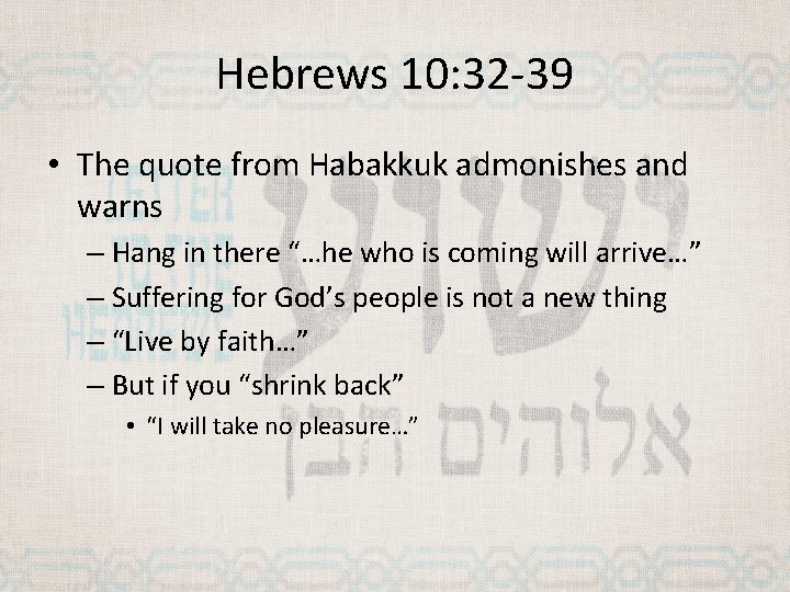 Hebrews 10: 32 -39 • The quote from Habakkuk admonishes and warns – Hang