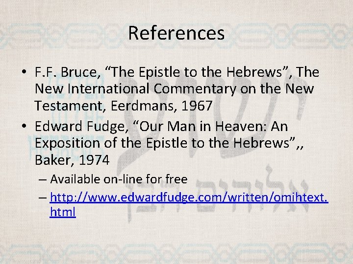 References • F. F. Bruce, “The Epistle to the Hebrews”, The New International Commentary