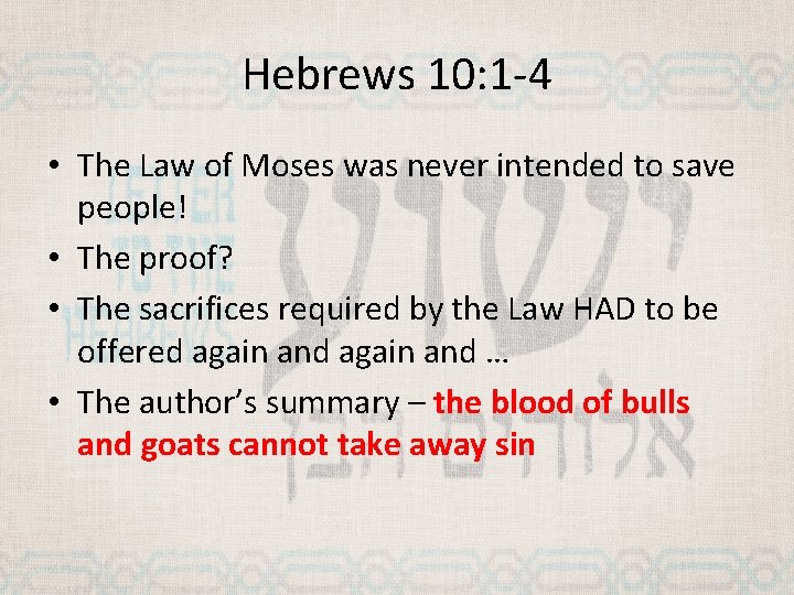 Hebrews 10: 1 -4 • The Law of Moses was never intended to save