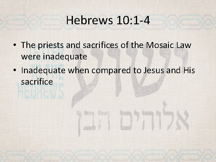 Hebrews 10: 1 -4 • The priests and sacrifices of the Mosaic Law were