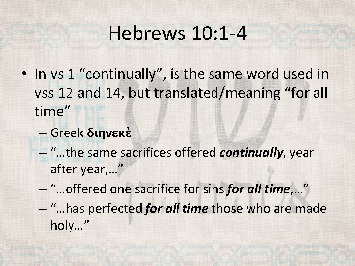 Hebrews 10: 1 -4 • In vs 1 “continually”, is the same word used