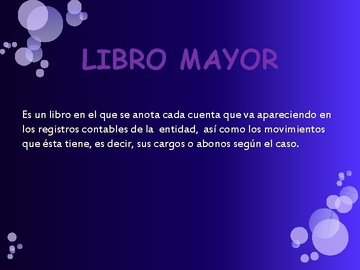 LIBRO MAYOR Es un libro en el que se anota cada cuenta que va