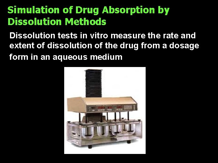 Simulation of Drug Absorption by Dissolution Methods Dissolution tests in vitro measure the rate