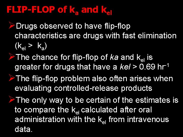 FLIP-FLOP of ka and kel ØDrugs observed to have flip-flop characteristics are drugs with