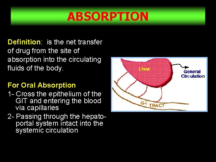 ABSORPTION Definition: is the net transfer of drug from the site of absorption into