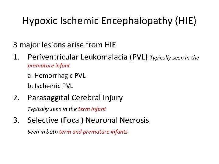 Hypoxic Ischemic Encephalopathy (HIE) 3 major lesions arise from HIE 1. Periventricular Leukomalacia (PVL)