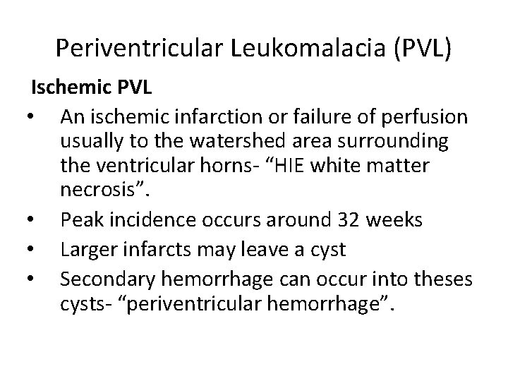 Periventricular Leukomalacia (PVL) Ischemic PVL • An ischemic infarction or failure of perfusion usually